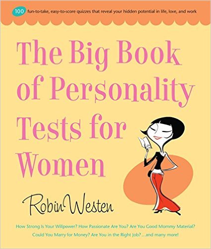 Big Book of Personality Tests for Women: 100 Fun-to-Take, Easy-to-Score Quizzes That Reveal Your Hidden Potential in Life, Love, and Work