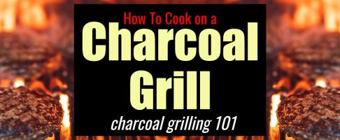 How To Cook on a Charcoal Grill – Charcoal Grilling 101 –  How To Grill with Charcoal For The First Time