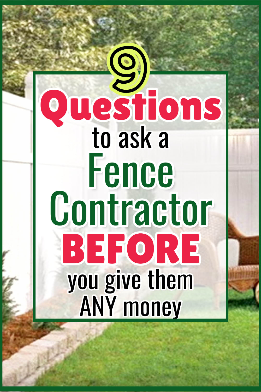 questions to ask fence contractor and how to find a GOOD fence contractor to build and install fence in your backyard.  These are IMPORTANT questions for a fencing contractor when you decide to get estimates for fence installation - how to save money on home renovations and improvements when fencing in backyard - backyard fences on a budget - easy DIY fence ideas and contractor tips - backyard fence ideas for dogs - cost to fence backyard and build fence panels and gates - how to build a fence on a budget