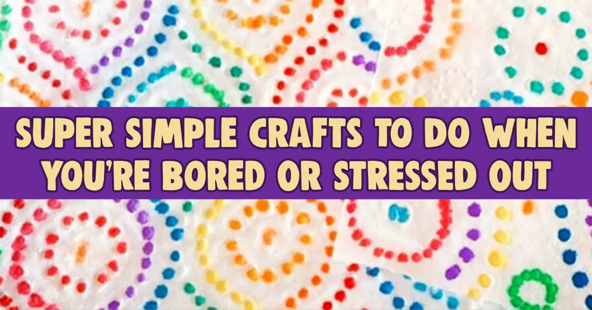 18 Fun Crafts To Do When You Re Bored