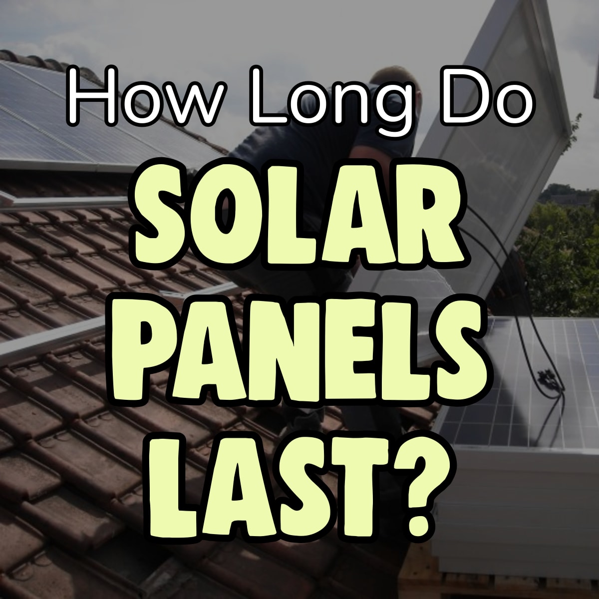 How long do solar panels last? Are solar panels on your house worth it?