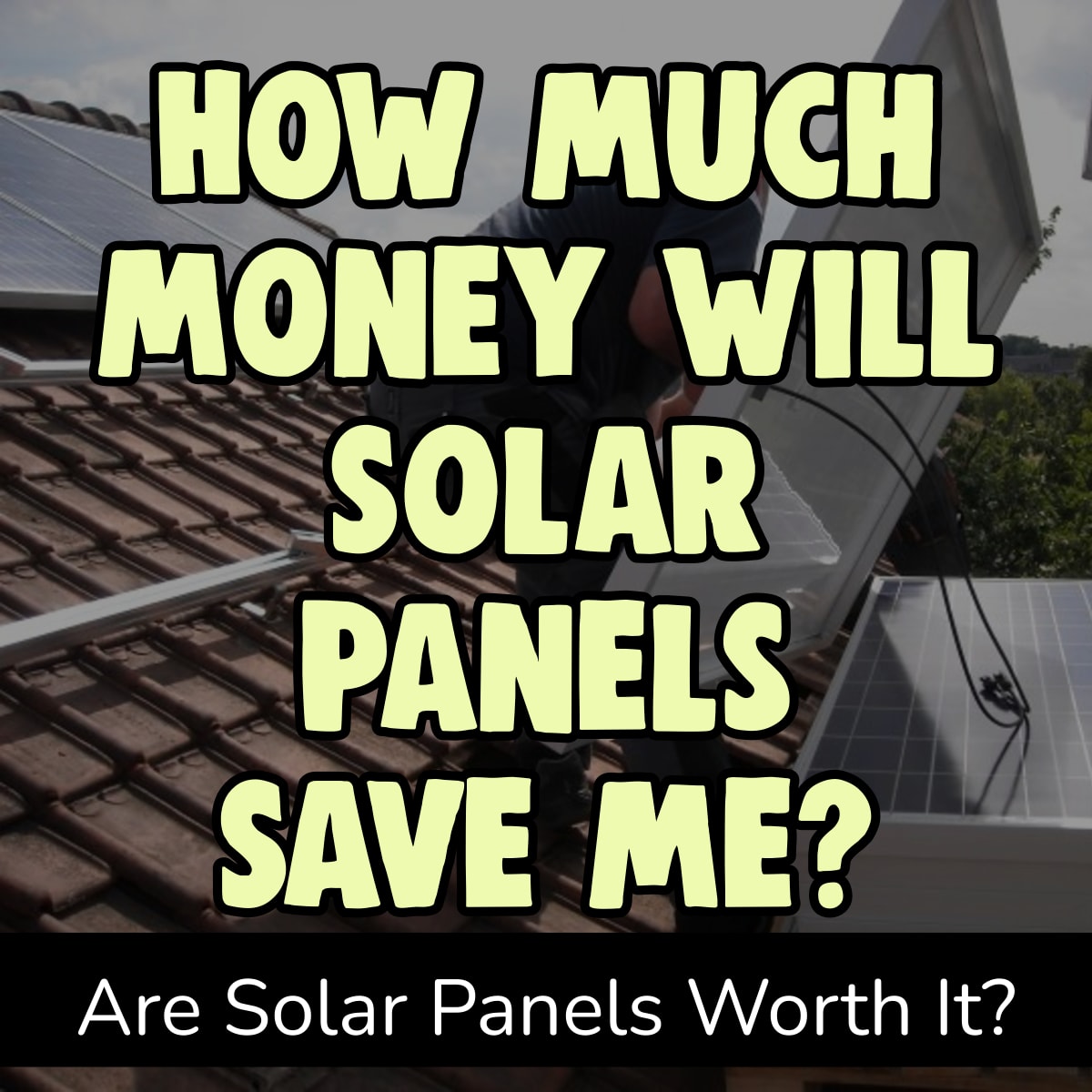 Solar Panels Pros and Cons - How Much Money Will Solar Panels on my Roof Save Me Each Month on my electric bill? Are they worth it?