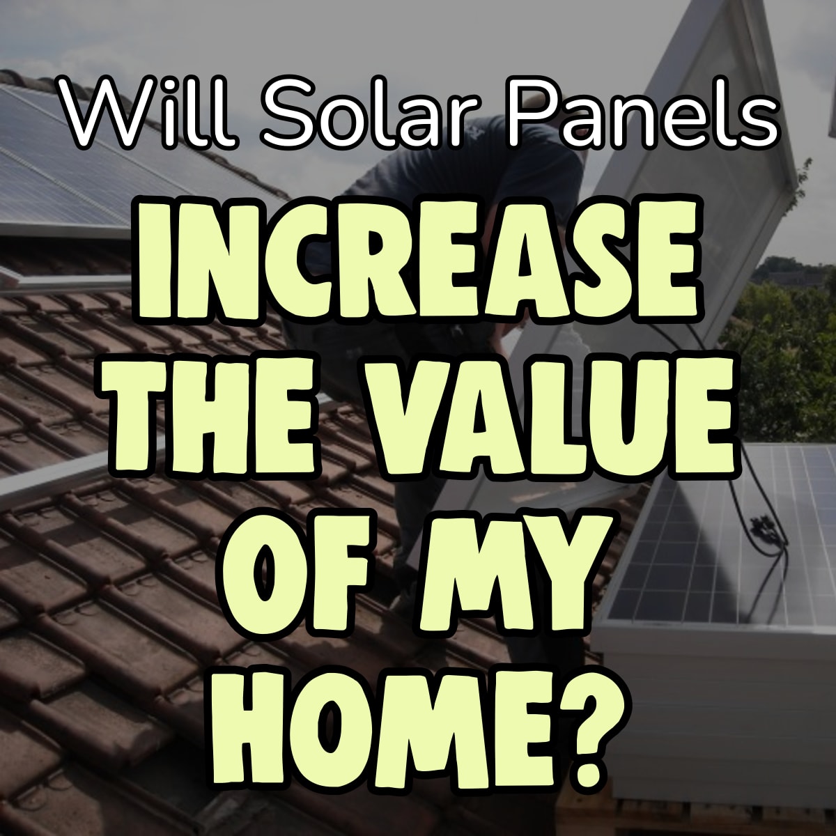 Do solar panels increase the value of your home? Are solar panels worth it?