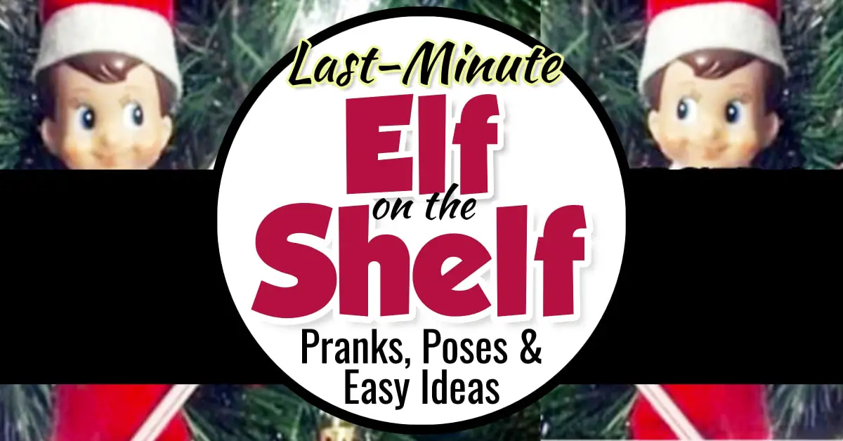 Elf on the Shelf pranks and lazy easy last minute ideas