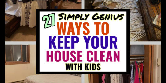 How To Keep Your House Clean With KIDS-27 SNEAKY Tips