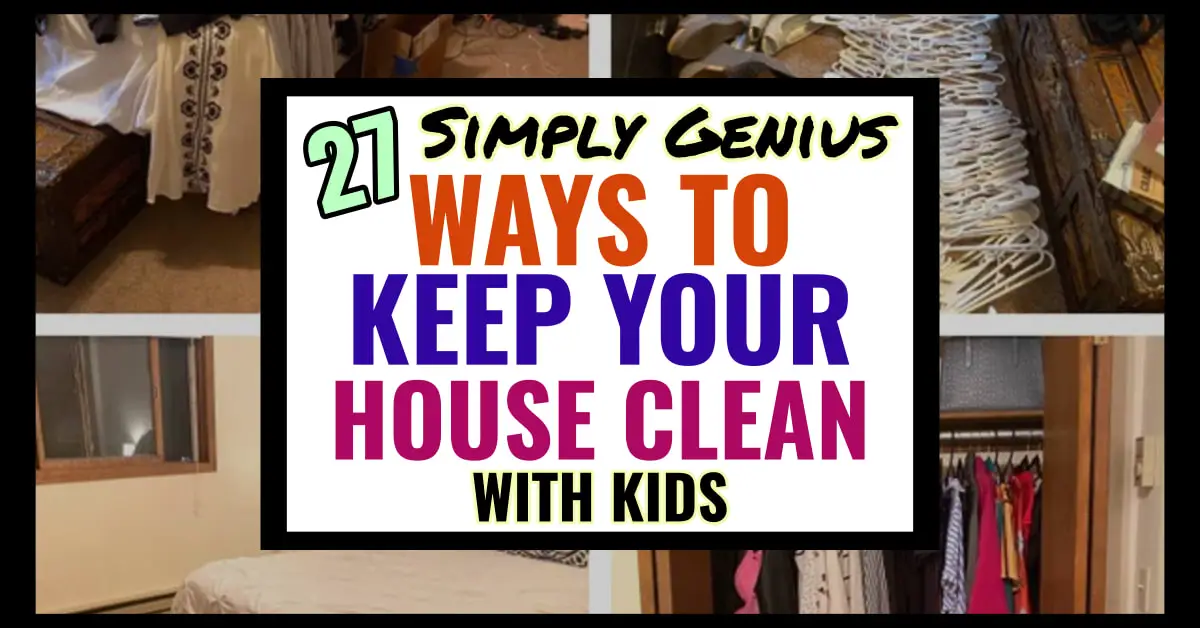 How to keep your house clean and tidy with kids - sneaky ways to clean house with toddlers